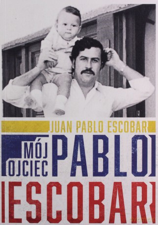 Mój ojciec Pablo Escobar/Syn Eskobara pierworodny - Pablo Escobar Juan [KSIĄŻKA]