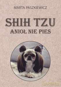 Shih tzu - anioł nie pies - Marta Paszkiewicz [KSIĄŻKA]