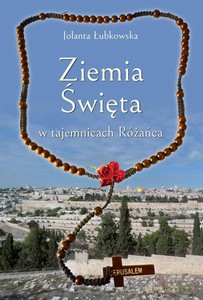 Ziemia Święta w tajemnicach Różańca - Jolanta Łubkowska [KSIĄŻKA]