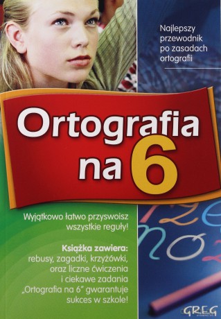 Ortografia Na 6 Przewodnik Po Zasadach Ortografii [KSIĄŻKA]