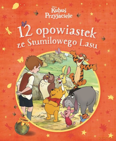 12 opowiastek ze Stumilowego Lasu. Disney Kubuś i Przyjaciele [KSIĄŻKA]