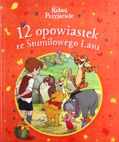 12 opowiastek ze Stumilowego Lasu. Disney Kubuś i Przyjaciele [KSIĄŻKA]