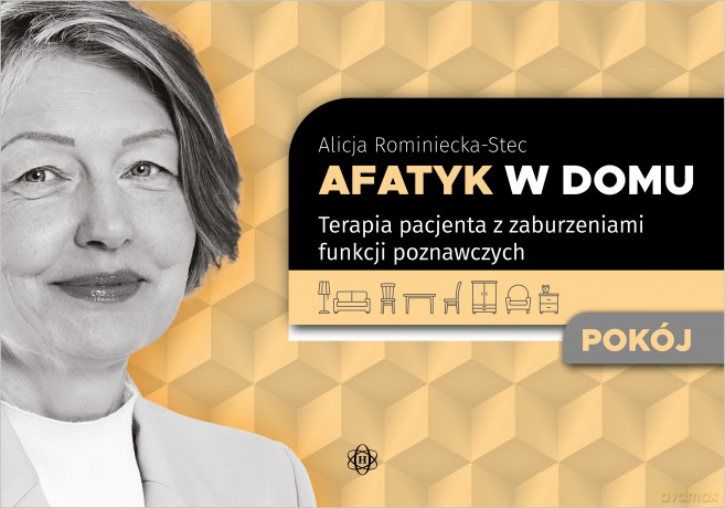 Afatyk w domu Pokój Terapia pacjenta z zaburzeniami funkcji poznawczych - Alicja Rominiecka-Stec [KSIĄŻKA]