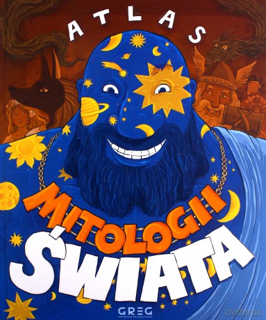 Atlas mitologii świata - Maria Zagnińska, Paulina Roszak-Niemirska, Konrad Stanilewicz [KSIĄŻKA]