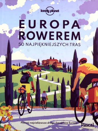 Europa rowerem. 50 najpiękniejszych tras [KSIĄŻKA]