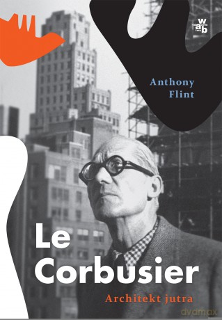 Le Corbusier. Architekt jutra - Anthony Flint [KSIĄŻKA]