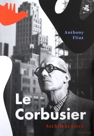 Le Corbusier. Architekt jutra - Anthony Flint [KSIĄŻKA]