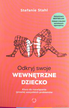 Odkryj swoje wewnętrzne dziecko. Klucz do rozwiązania (prawie) wszystkich problemów - Stefanie Stahl [KSIĄŻKA]