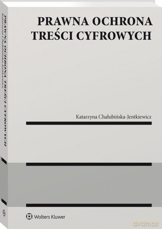 Prawna ochrona treści cyfrowych - Katarzyna Chałubińska-Jentkiewicz [KSIĄŻKA]
