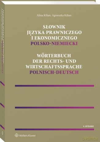 Słownik języka prawniczego i ekonomicznego polsko-niemiecki - Agnieszka Kilian, Alina Kilian [KSIĄŻKA]