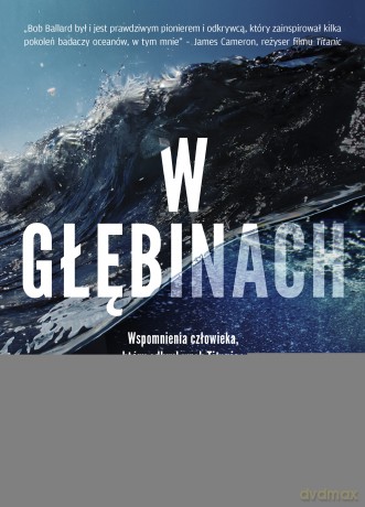 W głębinach. Wspomnienia człowieka, który odkrył wrak Titanica - Robert D. Ballard, Christopher Drew [KSIĄŻKA]