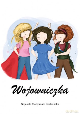 Wojowniczka. Powieść dla każdej kobiety - Małgorzata Szafrańska [KSIĄŻKA]