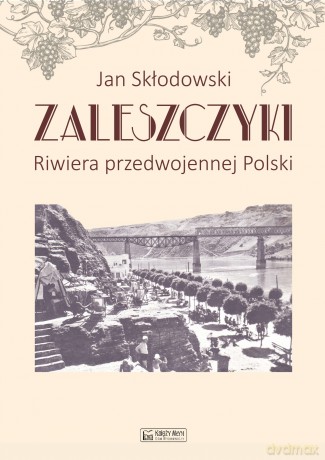 Zaleszczyki, riwiera przedwojennej Polski - Jan Skłodowski [KSIĄŻKA]