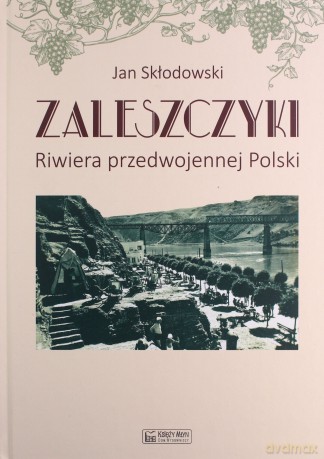 Zaleszczyki, riwiera przedwojennej Polski - Jan Skłodowski [KSIĄŻKA]