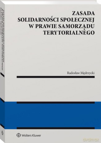Zasada solidarności społecznej w prawie samorządu terytorialnego - Radosław Mędrzycki [KSIĄŻKA]