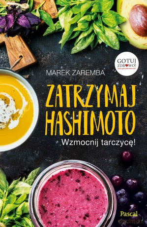 Zatrzymaj Hashimoto. Wzmocnij tarczycę! - Marek Zaremba [KSIĄŻKA]