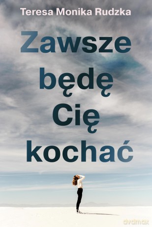 Zawsze będę Cię kochać - Teresa Monika Rudzka [KSIĄŻKA]