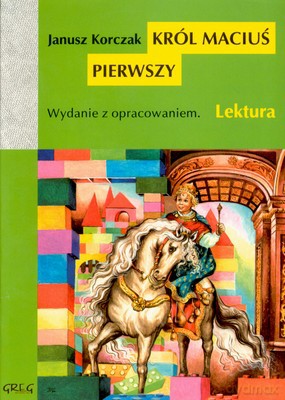Król Maciuś Pierwszy Lektura Wydanie Z Opracowaniem - Janusz Korczak [KSIĄŻKA]