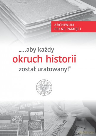 Aby każdy okruch historii został uratowany! [KSIĄŻKA]