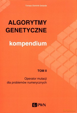 Algorytmy genetyczne Kompendium (Tom 2) - Tomasz Dominik Gwiazda [KSIĄŻKA]