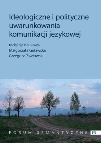 Ideologiczne i polityczne uwarunkowania komunikacji językowej [KSIĄŻKA]