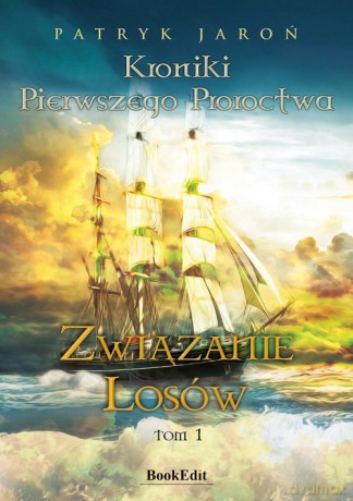 Kroniki Pierwszego Proroctwa - Patryk Jaroń [KSIĄŻKA]