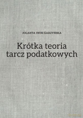 Krótka teoria tarcz podatkowych - Jolanta Iwin-Garzyńska [KSIĄŻKA]