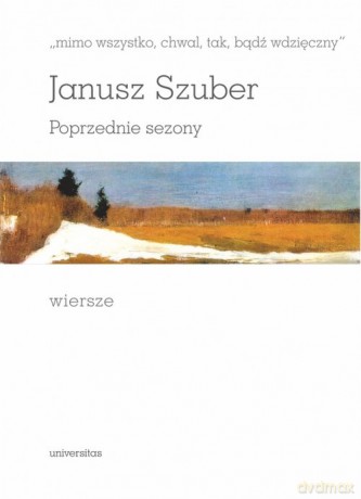 Mimo wszystko chwal tak bądź wdzięczny Poprzednie sezony Wiersze - Janusz Szuber [KSIĄŻKA]