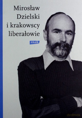 Mirosław Dzielski i krakowscy liberałowie - Szymon Bródka [KSIĄŻKA]