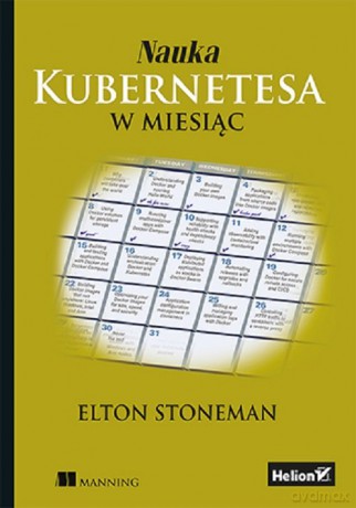Nauka Kubernetesa w miesiąc - Elton Stoneman [KSIĄŻKA]