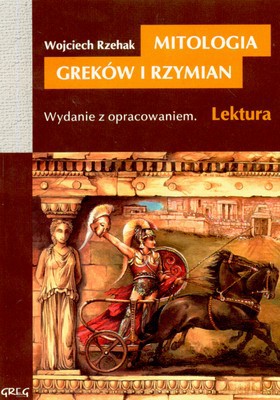 Mitologia Greków I Rzymian Lektura Wydanie Z Opracowaniem - Wojciech Rzehak [KSIĄŻKA]