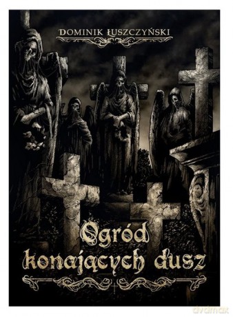 Ogród konających dusz - Dominik Łuszczyński [KSIĄŻKA]