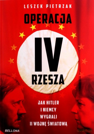 Operacja IV Rzesza Jak Hitler i Niemcy wygrali II wojnę - Leszek Pietrzak [KSIĄŻKA]