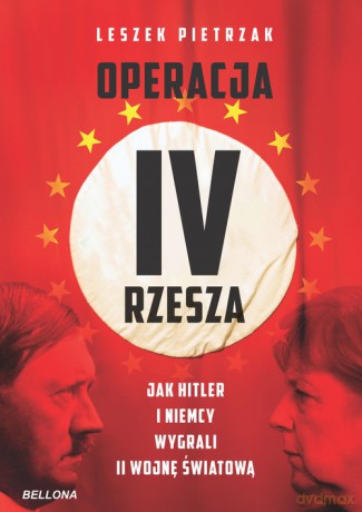 Operacja IV Rzesza Jak Hitler i Niemcy wygrali II wojnę - Leszek Pietrzak [KSIĄŻKA]