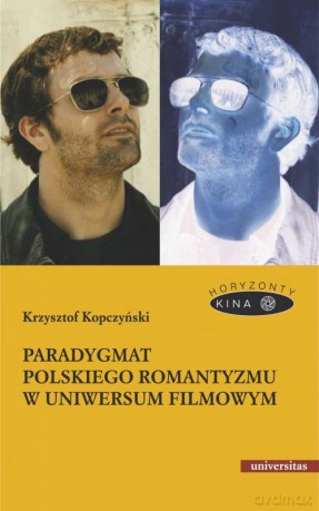 Paradygmat polskiego romantyzmu w uniwersum filmowym - Krzysztof Kopczyński [KSIĄŻKA]
