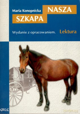 Nasza Szkapa Lektura Wydanie Z Opracowaniem - Maria Konopnicka [KSIĄŻKA]