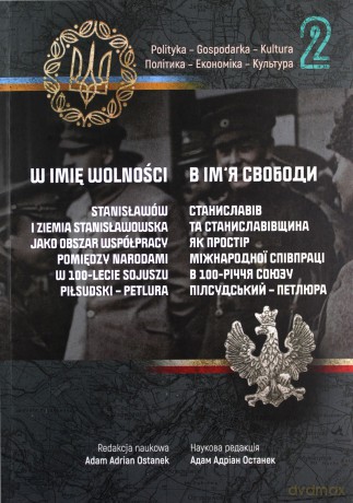 W imię wolności (Tom 2) Polityka gospodarka kultura Stanisławów i Ziemia Stanisławowska [KSIĄŻKA]