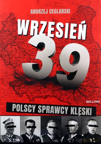 Wrzesień 1939 Sprawcy polskiej klęski - Andrzej Ceglarski [KSIĄŻKA]