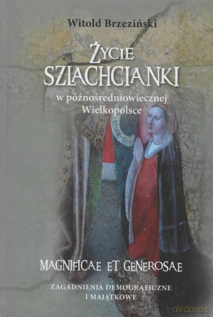 Życie szlachcianki w późnośredniowiecznej Wielkopolsce - Witold Brzeziński [KSIĄŻKA]