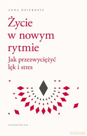 Życie w nowym rytmie - Anna Dziurdzia [KSIĄŻKA]