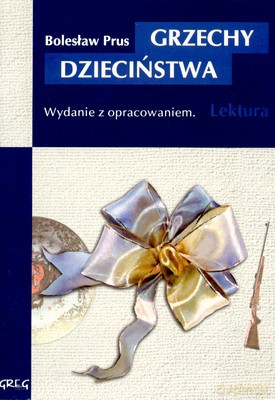 Grzechy Dzieciństwa Lektura Wydanie Z Opracowaniem - Bolesław Prus [KSIĄŻKA]