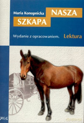 Nasza Szkapa Lektura Wydanie Z Opracowaniem (broszurowa) - Maria Konopnicka [KSIĄŻKA]