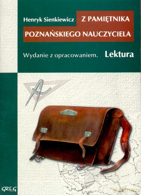 Z Pamiętnika Poznańskiego Nauczyciela Lektura Z Opracowaniem - Henryk Sienkiewicz [KSIĄŻKA]