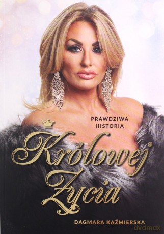 Prawdziwa historia Królowej Życia - Dagmara Kaźmierska [KSIĄŻKA]