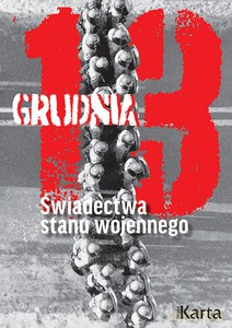 13 grudnia. Świadectwa stanu wojennego [KSIĄŻKA]