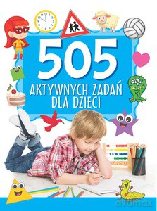 505 aktywnych zadań dla dzieci [KSIĄŻKA]