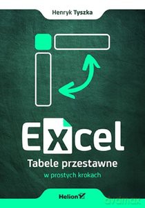 Excel. Tabele przestawne w prostych krokach - Henryk Tyszka [KSIĄŻKA]