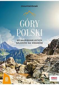Góry Polski. 60 najpiękniejszych szlaków na weekend. MountainBook - Dariusz Jędrzejewski [KSIĄŻKA]