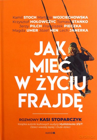 Jak mieć w życiu frajdę. Rozmowy Kasi Stoparczyk - Katarzyna Stoparczyk [KSIĄŻKA]