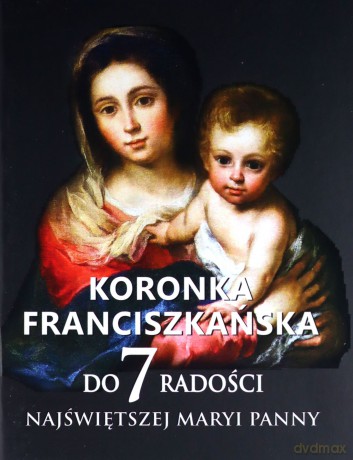 Koronka franciszkańska do siedmiu radości Najświętszej Maryi Panny - Teodor O. Knapczyk [KSIĄŻKA]